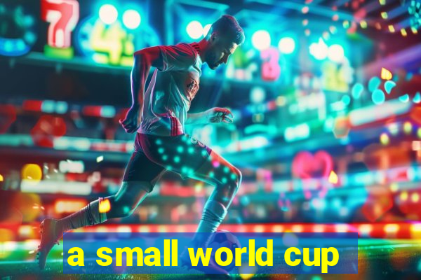 a small world cup